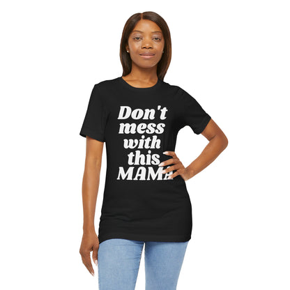 DON'T MESS WITH THIS MAMA TEE