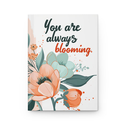 "YOU ARE ALWAYS BLOOMING" MATTE HARDCOVER JOURNAL