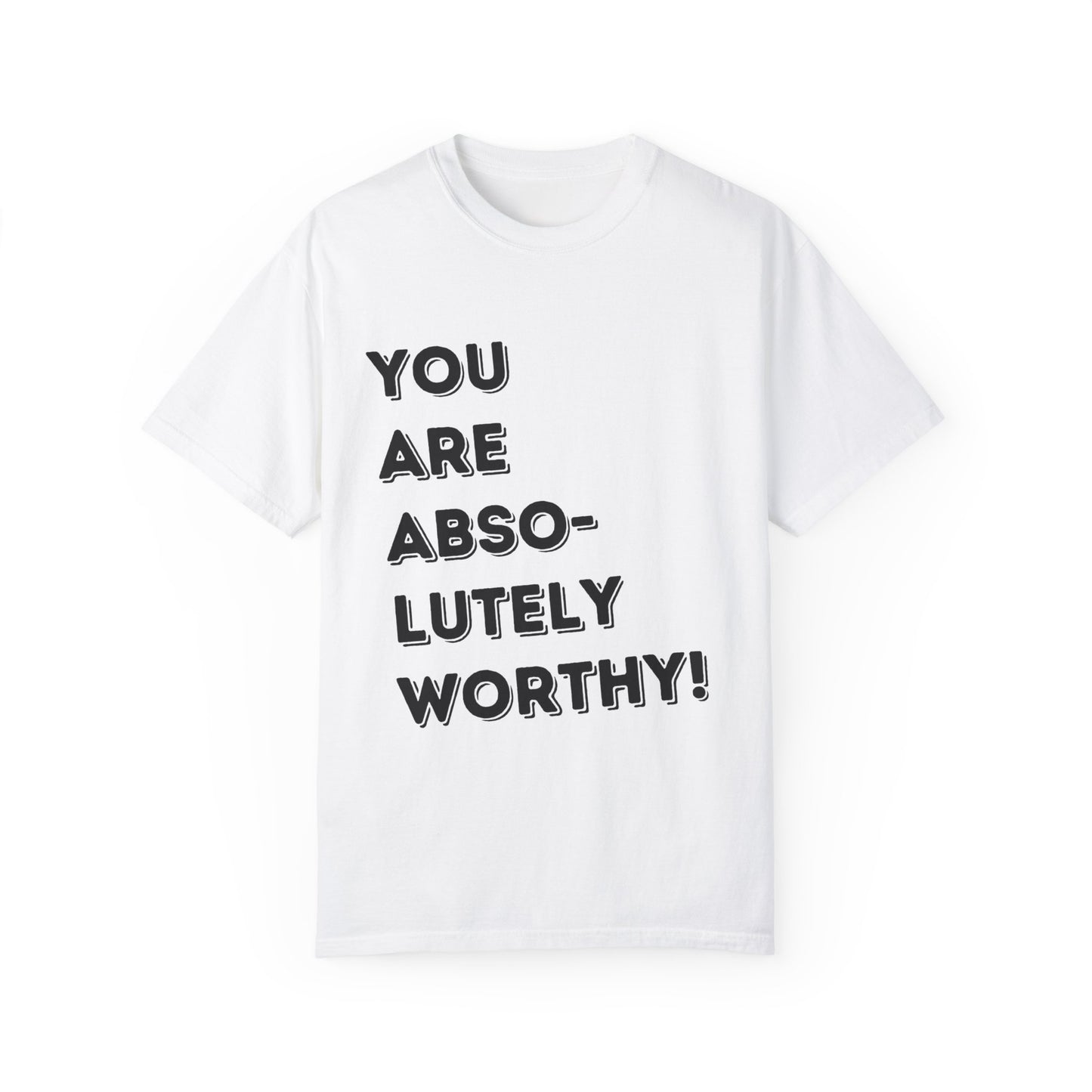 You are absolutely beautiful Unisex Garment-Dyed T-shirt