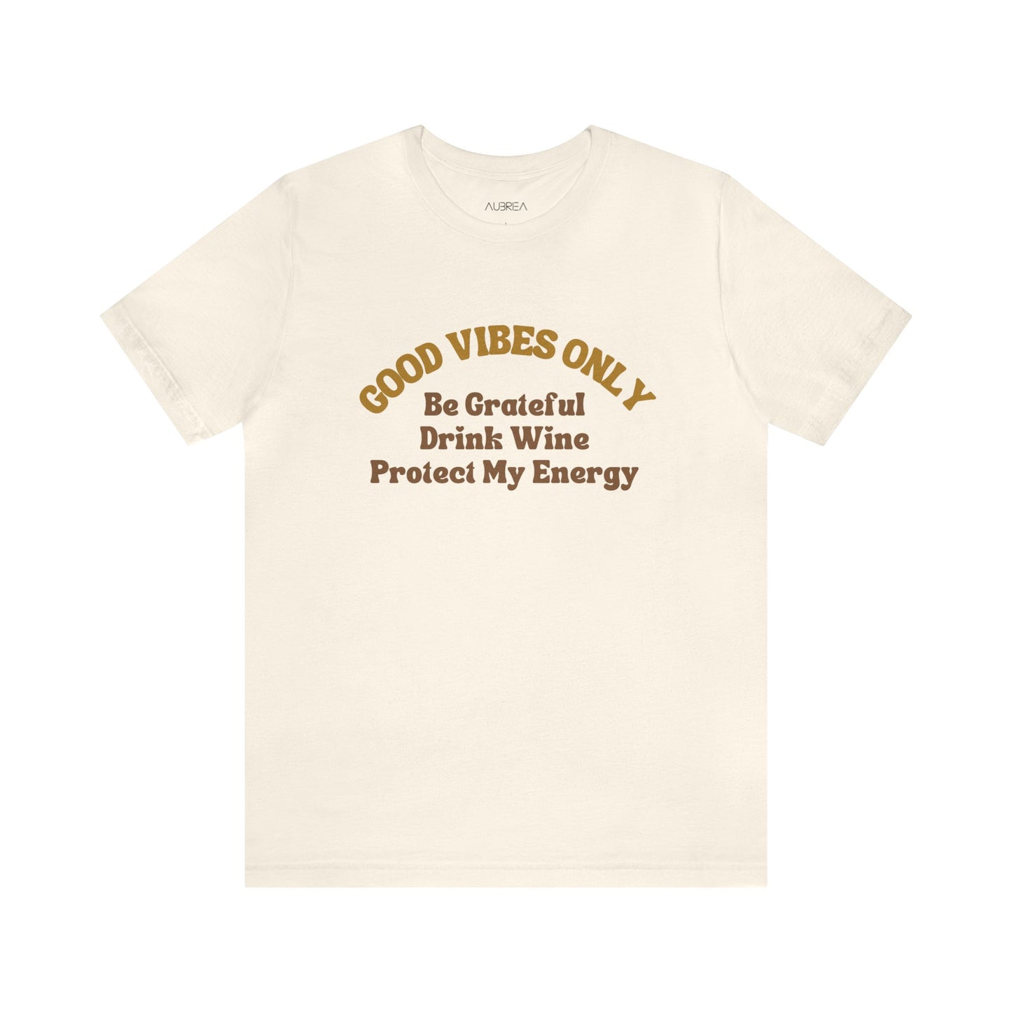 GOOD VIBES ONLY: BE GRATEFUL, DRINK WINE, PROTECT MY ENERGY UNISEX TEE