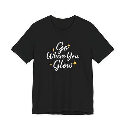 Glow Where You Go T-Shirt