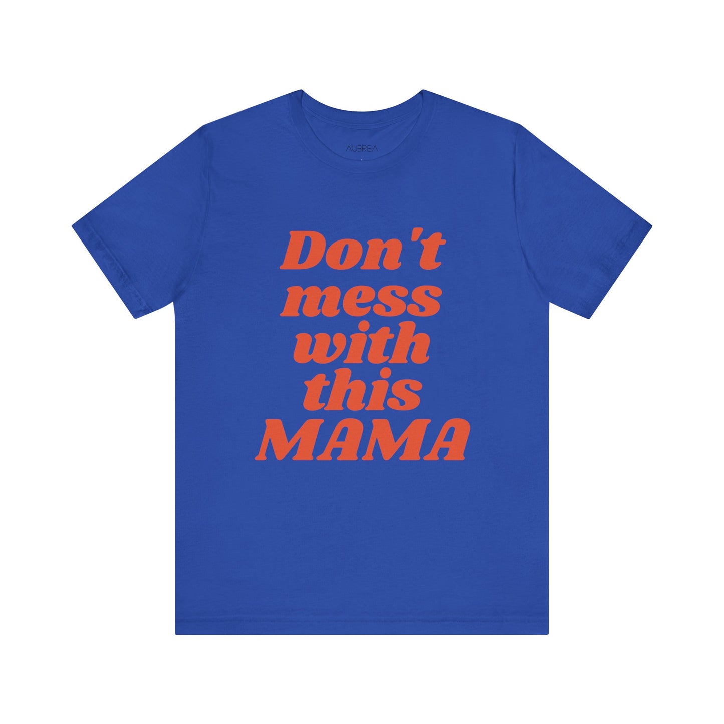 DON'T MESS WITH THIS MAMA TEE