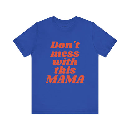 DON'T MESS WITH THIS MAMA TEE