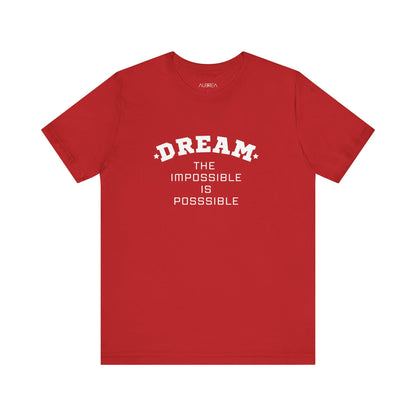 DREAM: THE IMPOSSIBLE IS POSSIBLE SHORT SLEEVE TEE