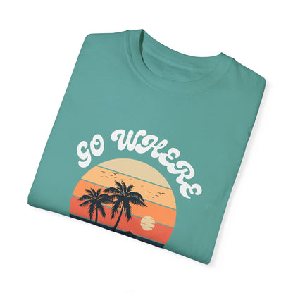 GO WHERE YOU FEEL MOST ALIVE UNISEX GARMENT-DYED T-SHIRT