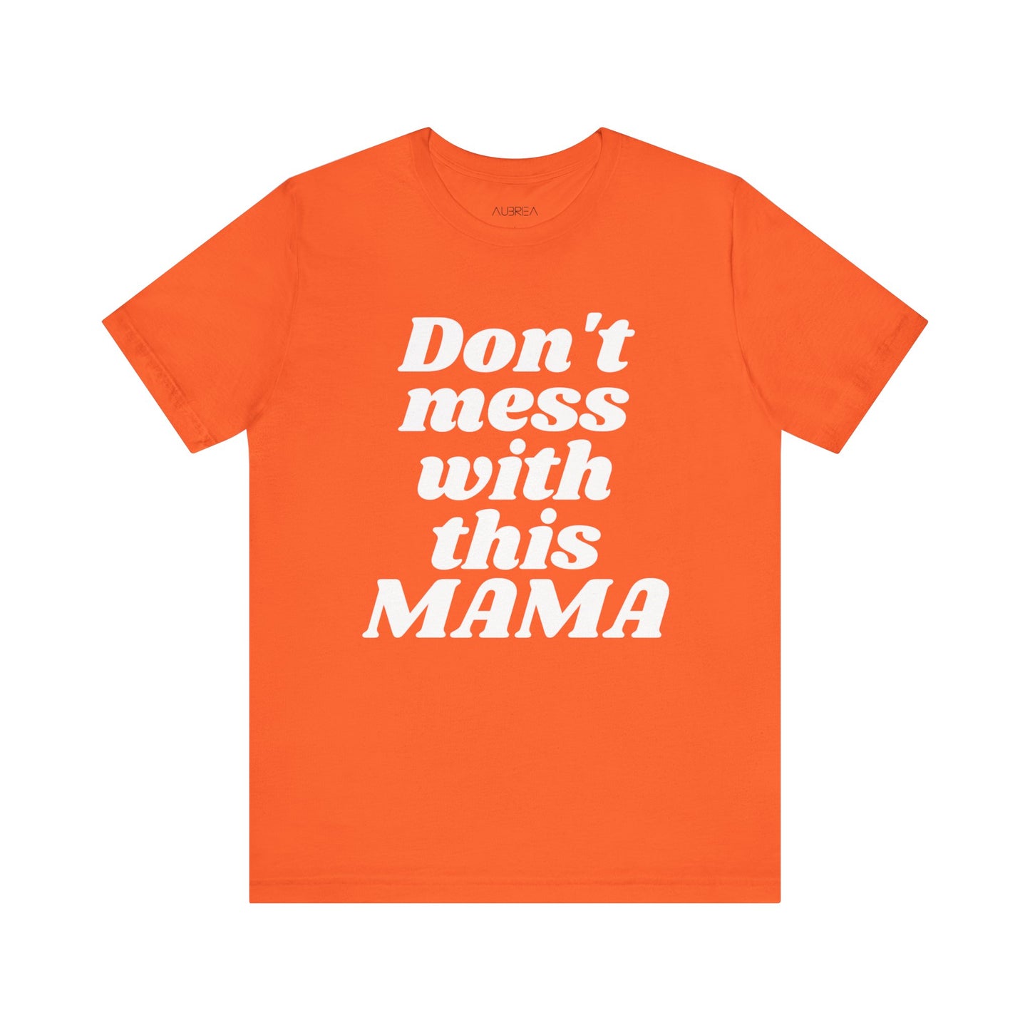 DON'T MESS WITH THIS MAMA TEE