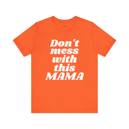 DON'T MESS WITH THIS MAMA TEE