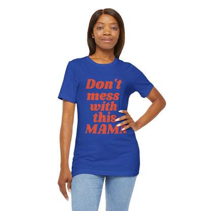 DON'T MESS WITH THIS MAMA TEE