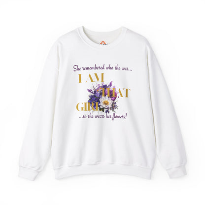 I AM THAT GIRL: SHE REMEMBERED WHO SHE WAS, SO SHE WEARS HER FLOWERS SWEATSHIRT