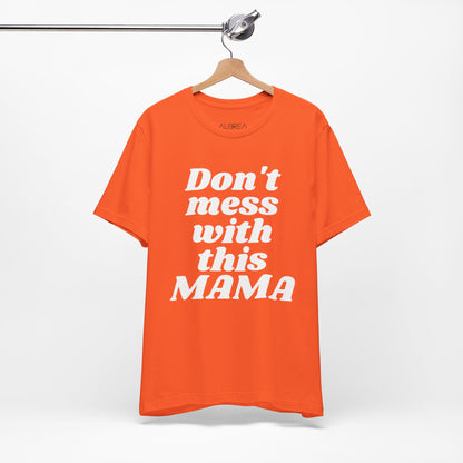 DON'T MESS WITH THIS MAMA TEE