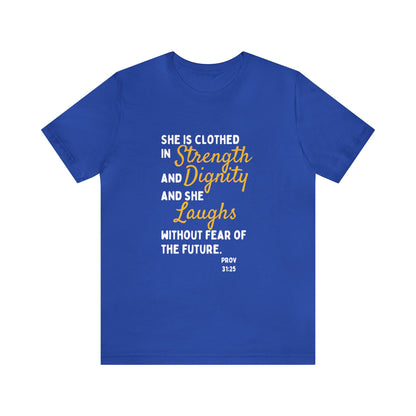 SHE IS CLOTHED IN STRENGTH & DIGNITY SHORT SLEEVE TEE