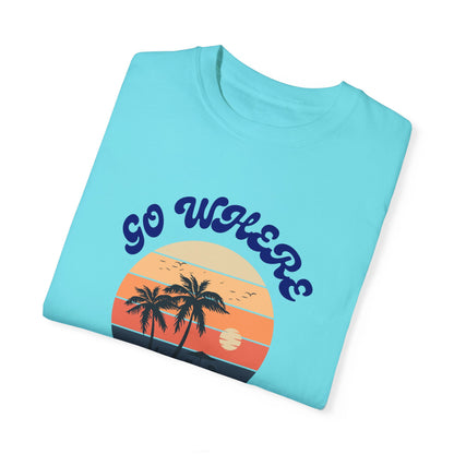 GO WHERE YOU FEEL MOST ALIVE UNISEX GARMENT-DYED T-SHIRT