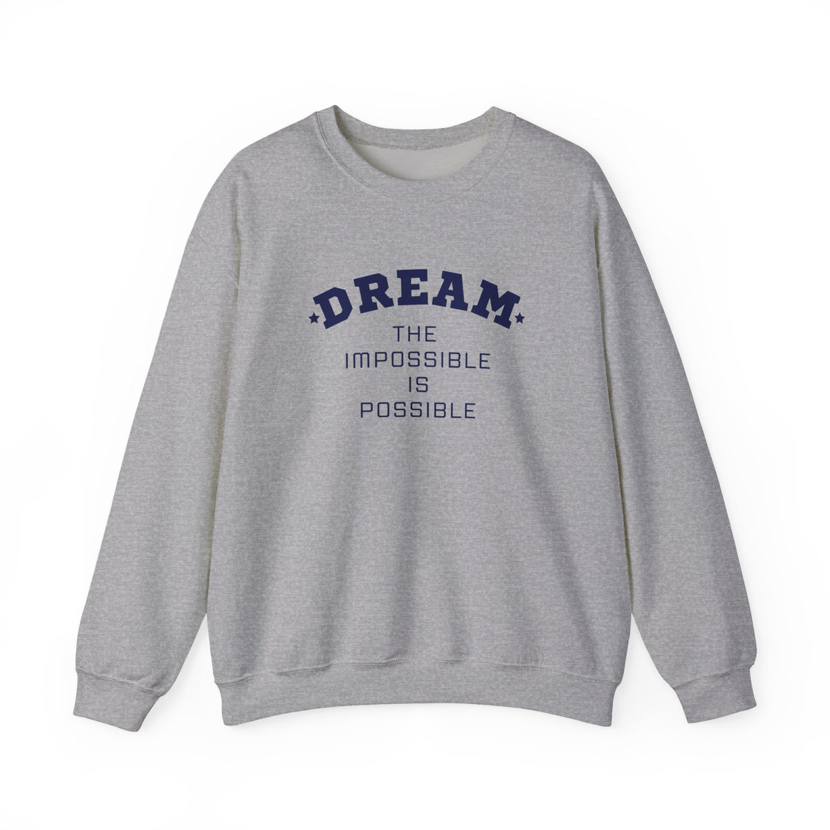 Dream The Impossible Is Possible Inspirational Sweatshirt