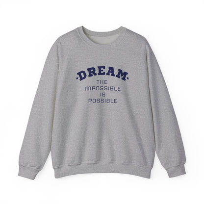 Dream The Impossible Is Possible Inspirational Sweatshirt