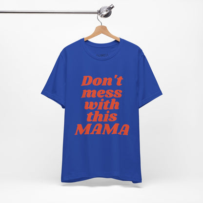 DON'T MESS WITH THIS MAMA TEE