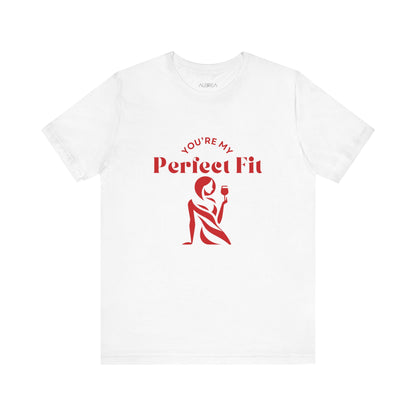 YOU'RE MY PERFECT FIT T-SHIRT BY AUBRIEA