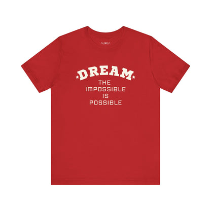 DREAM THE IMPOSSIBLE SHORT SLEEVE TEE