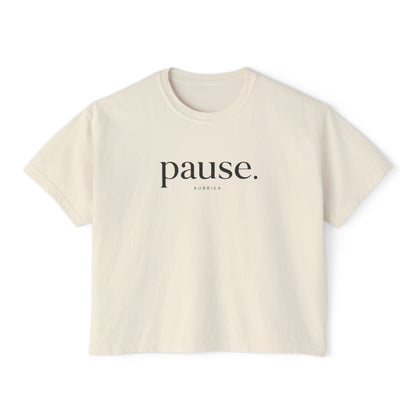 pause. Boxy Tee | Wearable Affirmation | AUBRIEA