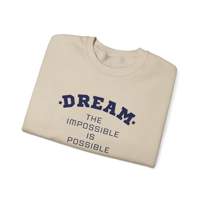 Dream The Impossible Is Possible Inspirational Sweatshirt