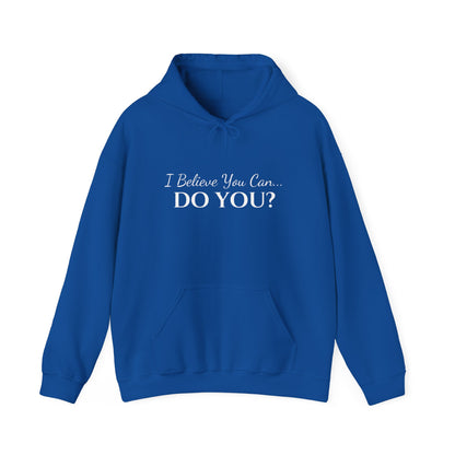 I BELIEVE YOU CAN. DO YOU? UNISEX HOODIE