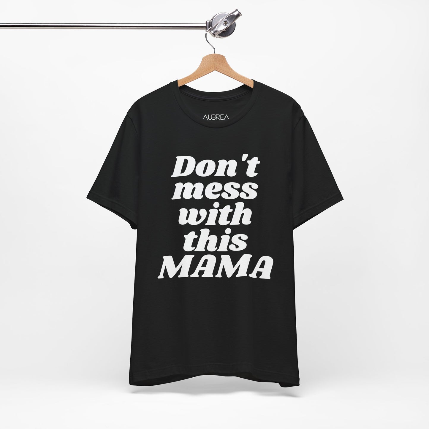 DON'T MESS WITH THIS MAMA TEE