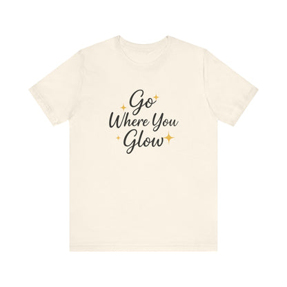 Glow Where You Go T-Shirt