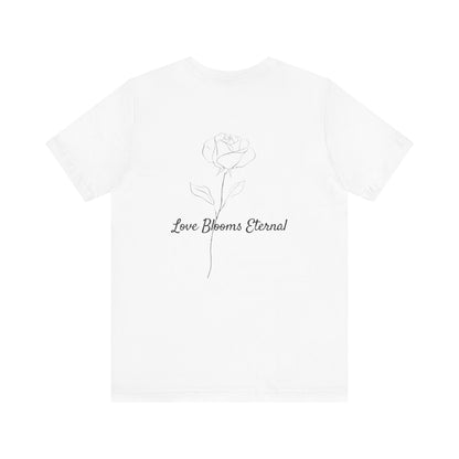 IF LOVE WAS A ROSE MINIMALIST T-SHIRT | LOVE BLOOMS ETERNAL