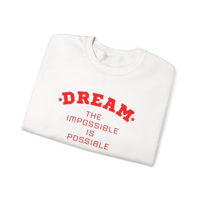 Dream The Impossible Is Possible Inspirational Sweatshirt