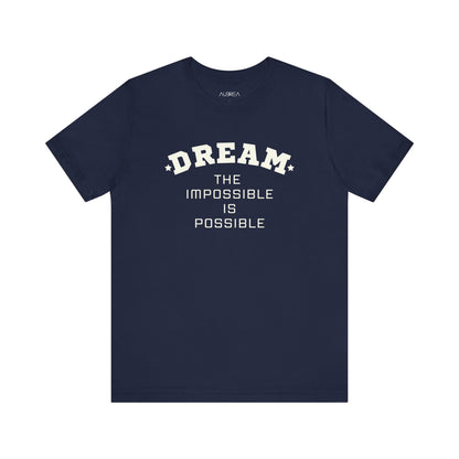 DREAM THE IMPOSSIBLE SHORT SLEEVE TEE