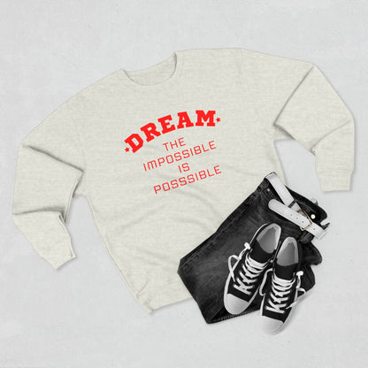 DREAM THE IMPOSSIBLE PREMIUM CREWNECK SWEATSHIRT