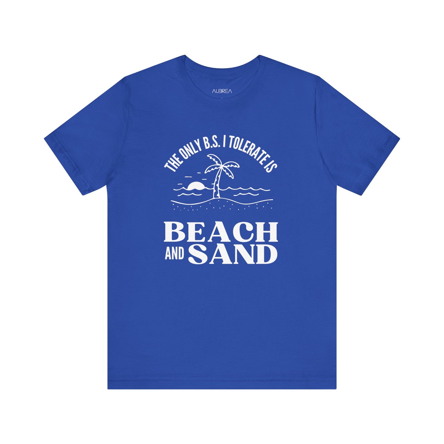 THE ONLY BS I TOLERATE IS BEACH AND SAND UNISEX TEE