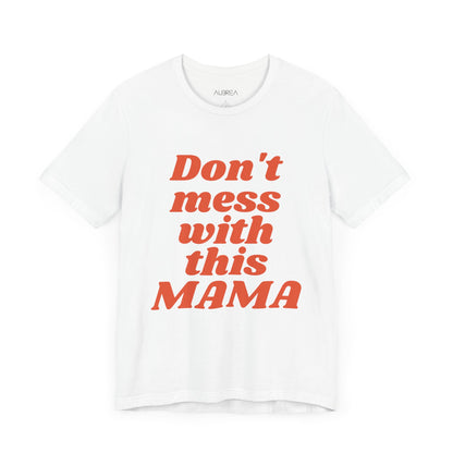 DON'T MESS WITH THIS MAMA TEE