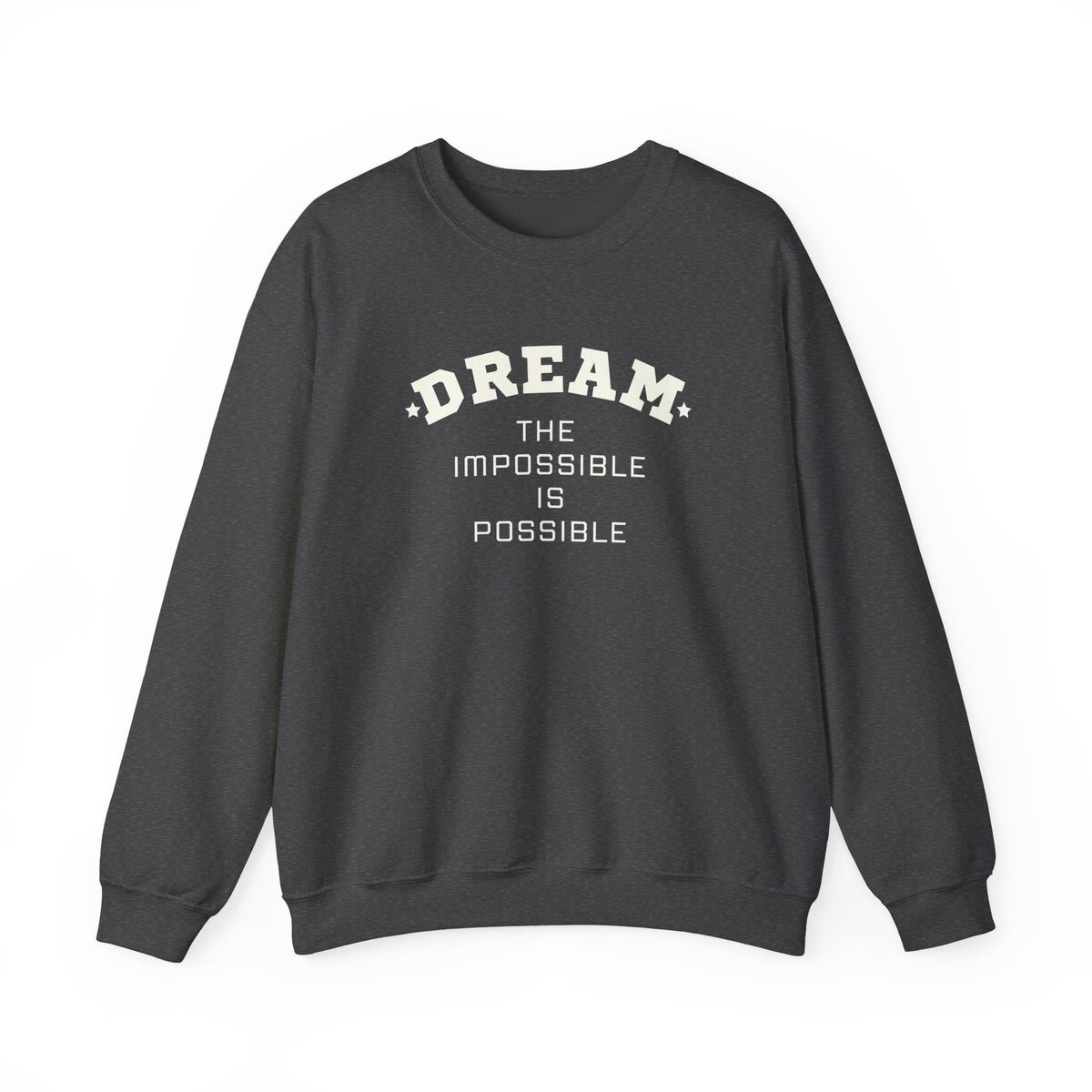 Dream The Impossible Is Possible Inspirational Sweatshirt