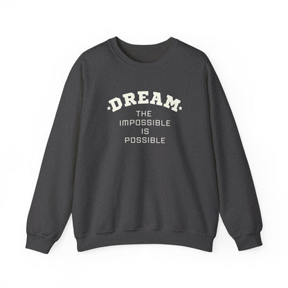 Dream The Impossible Is Possible Inspirational Sweatshirt