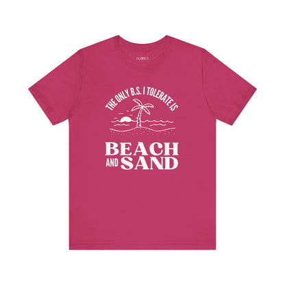 THE ONLY BS I TOLERATE IS BEACH AND SAND UNISEX TEE