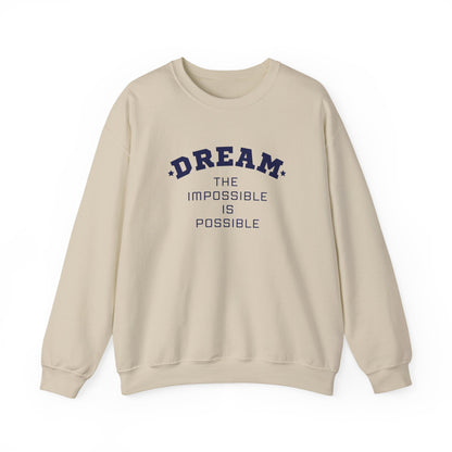 Dream The Impossible Is Possible Inspirational Sweatshirt