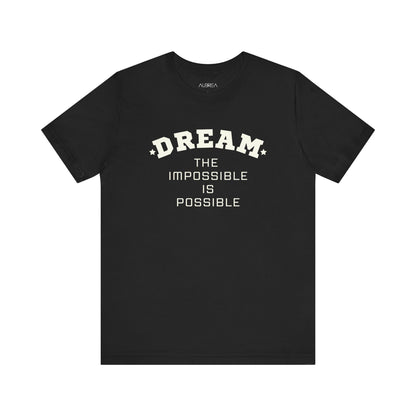 DREAM THE IMPOSSIBLE SHORT SLEEVE TEE