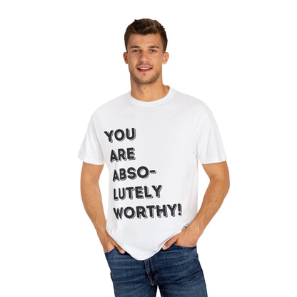 You Are Absolutely Worthy T-Shirt