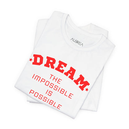 DREAM THE IMPOSSIBLE SHORT SLEEVE TEE