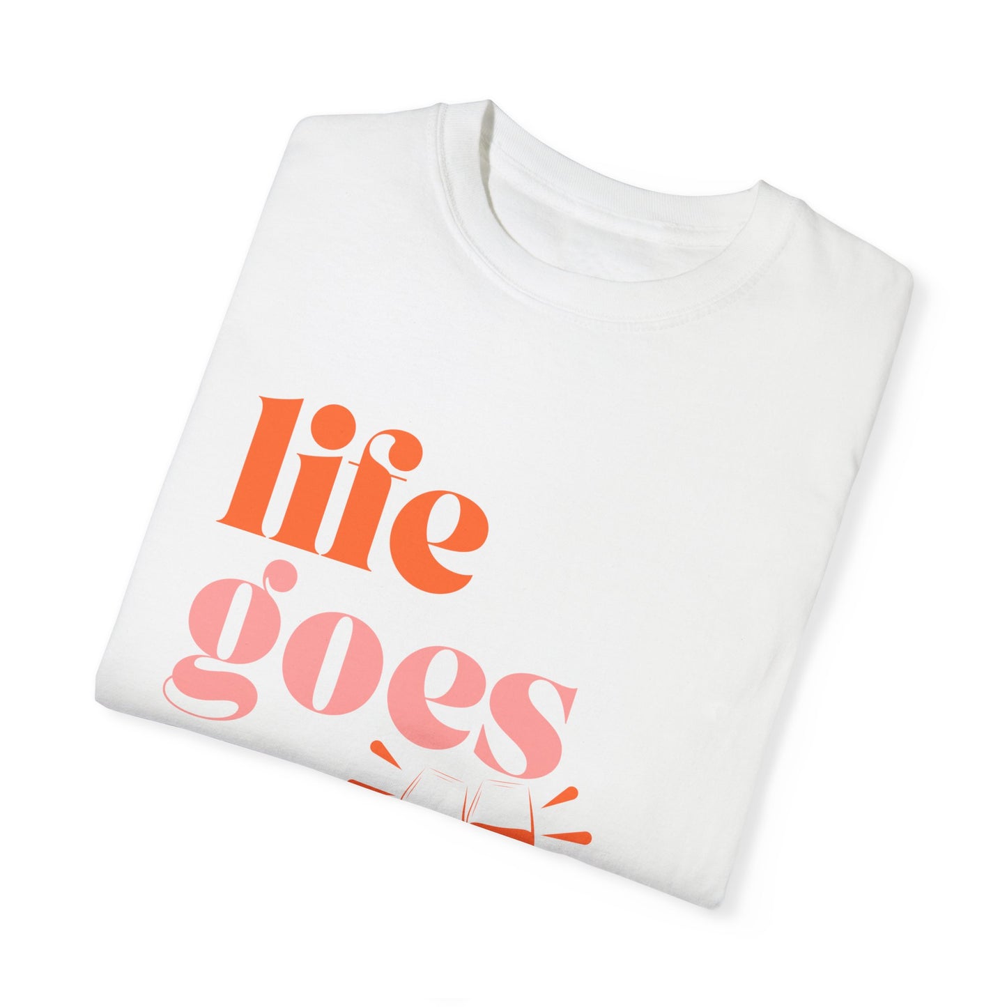 LIFE GOES ON... BUT WINE HELPS UNISEX GARMENT-DYED T-SHIRT