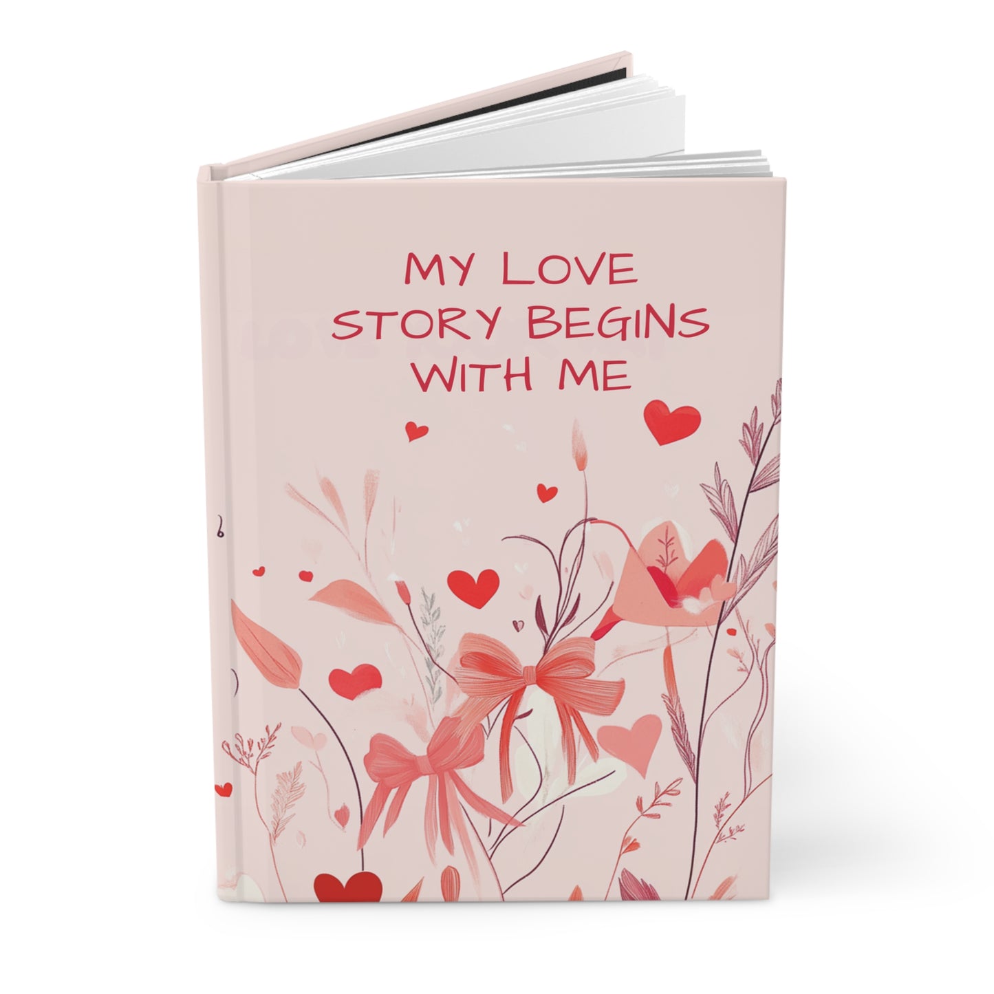 MY LOVE STORY BEGINS WITH ME MATTE HARDCOVER JOURNAL