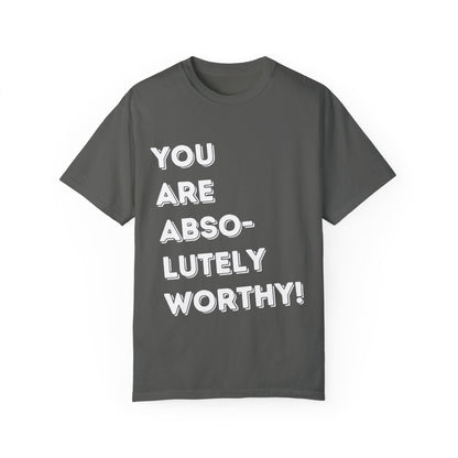 You Are Absolutely Worthy T-Shirt