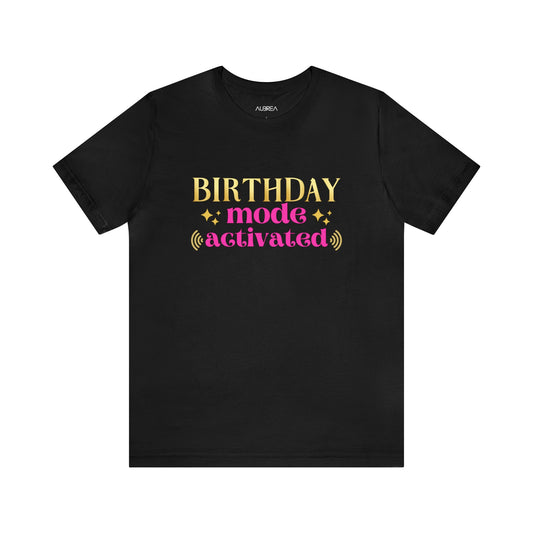 BIRTHDAY MODE ACTIVATED TEE