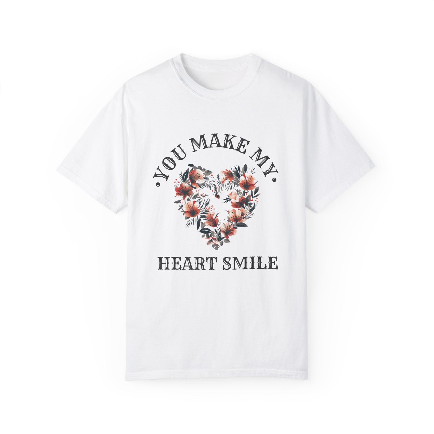 YOU MAKE MY HEART SMILE UNISEX GARMENT-DYED T-SHIRT