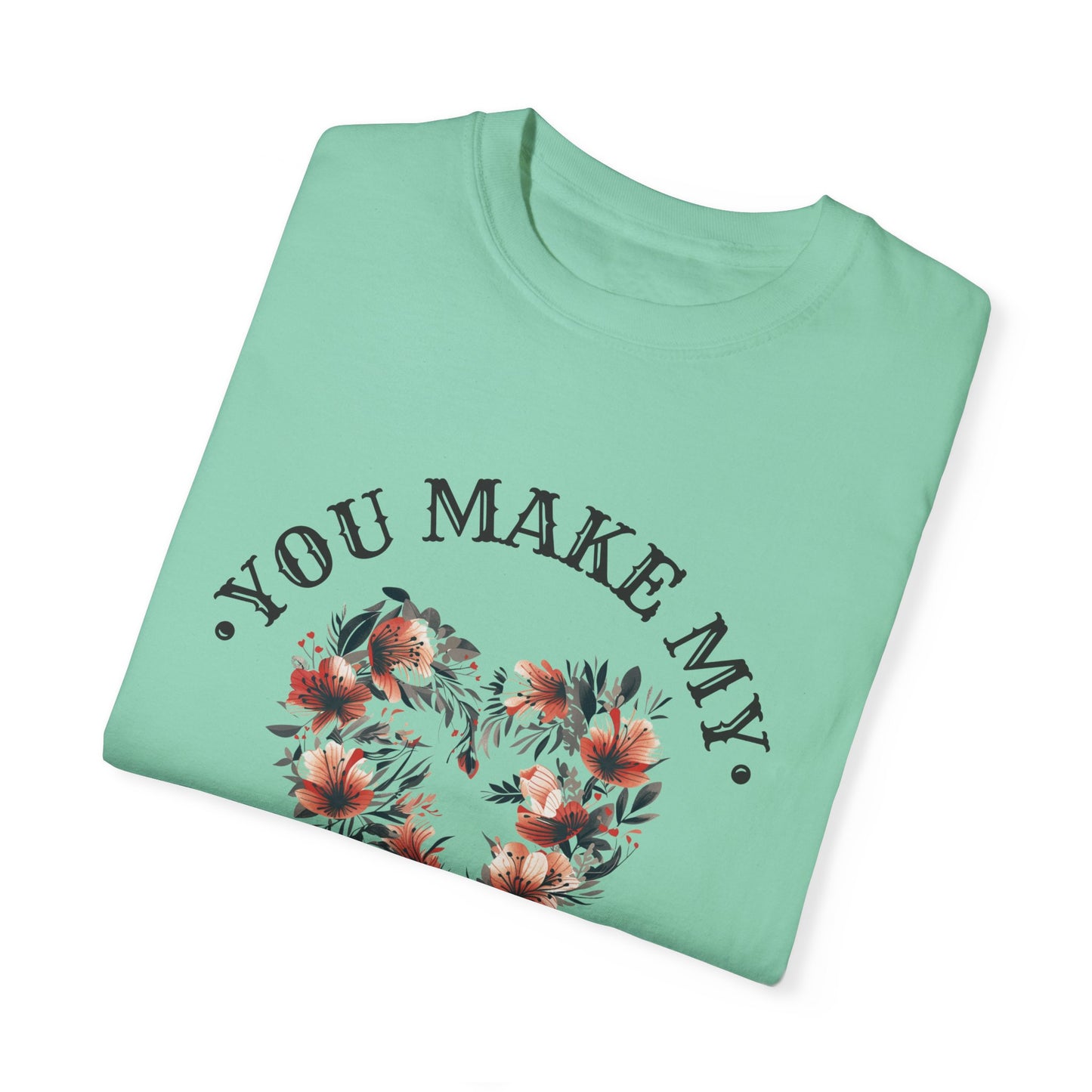 YOU MAKE MY HEART SMILE UNISEX GARMENT-DYED T-SHIRT