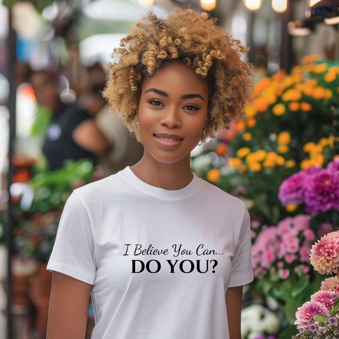 I BELIEVE YOU CAN. DO YOU? UNISEX SHORT SLEEVE TEE
