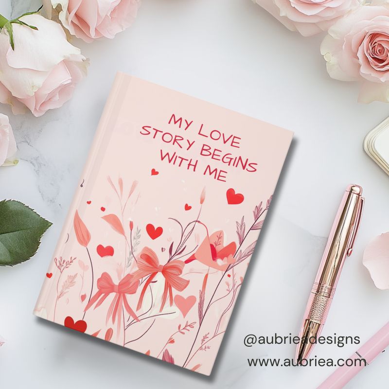 MY LOVE STORY BEGINS WITH ME MATTE HARDCOVER JOURNAL