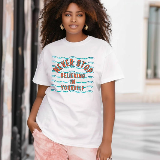 NEVER STOP BELIEVING IN YOURSELF UNISEX SHORT SLEEVE TEE