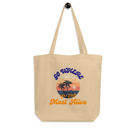 GO WHERE YOU FEEL MOST ALIVE ECO TOTE BAG
