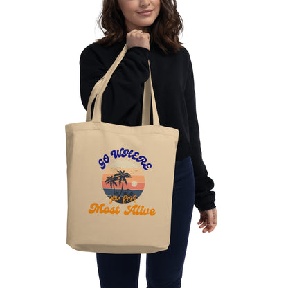 GO WHERE YOU FEEL MOST ALIVE ECO TOTE BAG